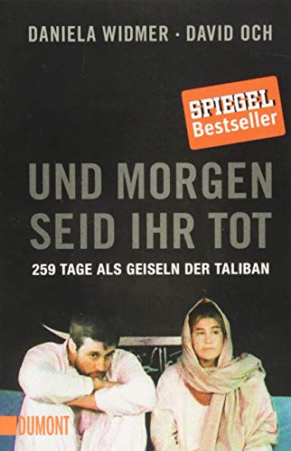 Und morgen seid ihr tot: 259 Tage als Geiseln der Taliban (Taschenbücher) von DuMont Buchverlag GmbH